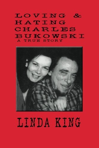 Linda King/Loving and Hating Charles Bukowski