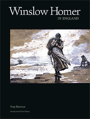 Tony Harrison Winslow Homer In England 