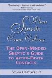 Sylvia Hart Wright When Spirits Come Calling The Open Minded Skeptic's Guide To After Death Co 
