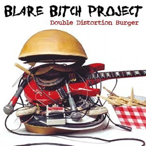 Blare Bitch Project/Double Distortion Burger