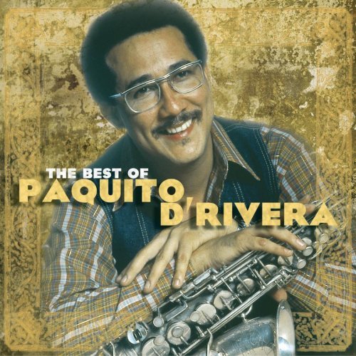 Paquito D'Rivera/Best Of Paquito D'Rivera@Remastered