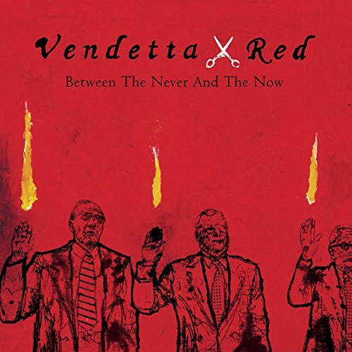 Vendetta Red/Between The Never & The Now