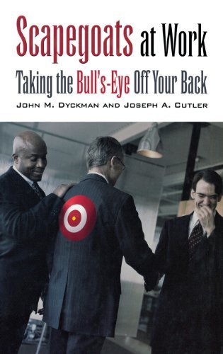 John M. Dyckman Scapegoats At Work Taking The Bull's Eye Off Your Back 