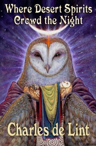 Charles De Lint/Where Desert Spirits Crowd the Night