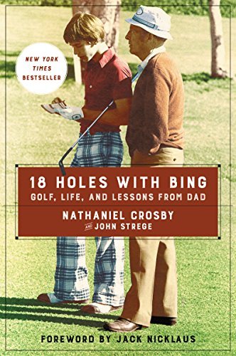 Nathaniel Crosby/18 Holes with Bing@Golf, Life, and Lessons from Dad