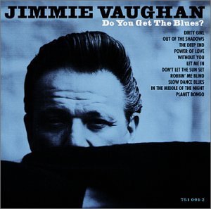 Jimmie Vaughan/Do You Get The Blues?