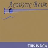 Acoustic Blue This Is Now 