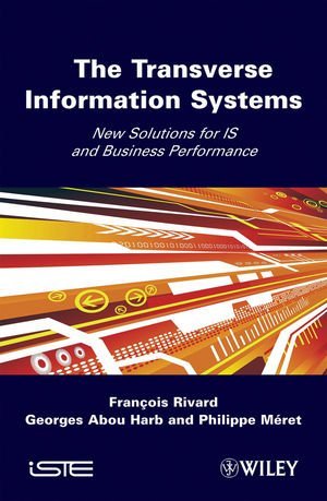 Francois Rivard The Transverse Information System New Solutions For Is And Business Performance 