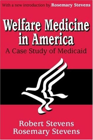 Rosemary A. Stevens Welfare Medicine In America A Case Study Of Medicaid 