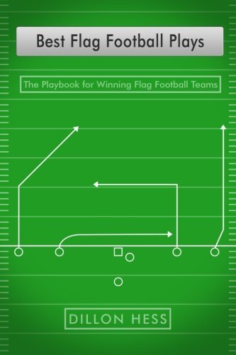 Dillon Hess Best Flag Football Plays The Playbook For Winning Flag Football Teams 