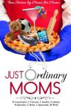 R. Cournoyer Just Ordinary Moms True Stories By Moms For Moms 