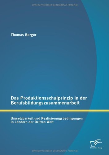 Thomas Berger/Das Produktionsschulprinzip in der Berufsbildungsz@ Umsetzbarkeit und Realisierungsbedingungen in L?n