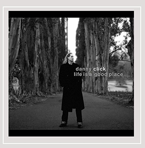 Danny Click/Life Is A Good Place
