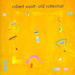 Robert Wyatt/Old Rottenhat