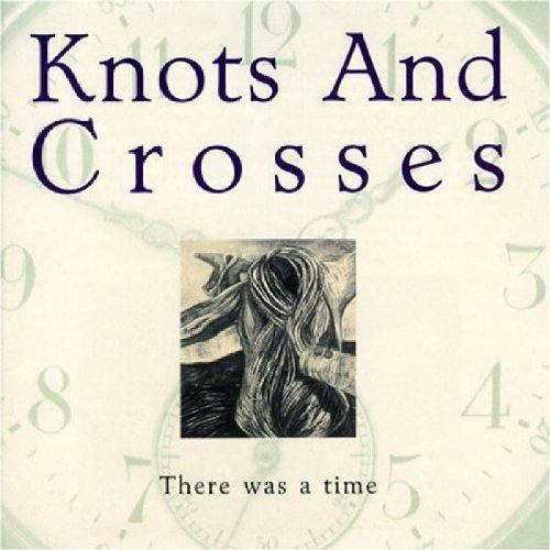 Knots & Crosses/There Was A Time