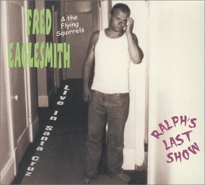 Fred Eaglesmith/Ralph's Last Show-Live In Sant