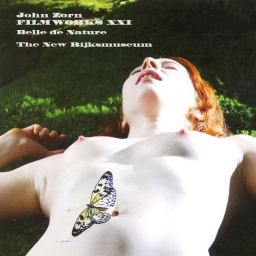 John Zorn/Filmworks Xxi: Belle De Nature
