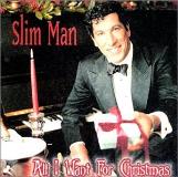 Slim Man All I Want For Christmas 