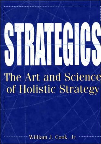 William Cook Strategics The Art And Science Of Holistic Strategy 