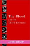 Antoine Bechamp The Blood And Its Third Element 