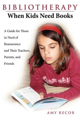 Amy Recob/Bibliotherapy@When Kids Need Books: A Guide for Those in Need o