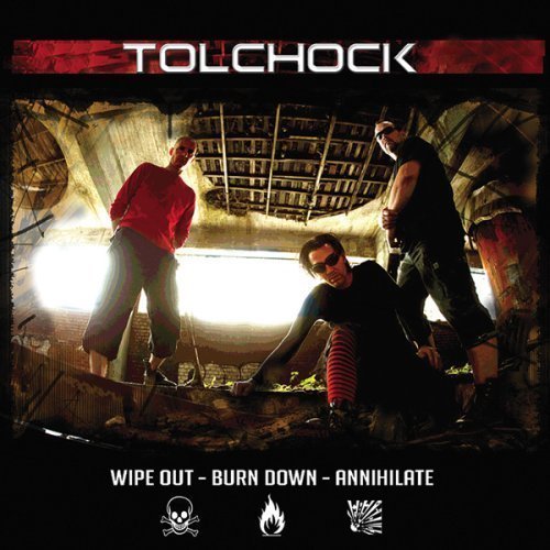 Tolchock/Wipe Out-Burn Down-Annihilate