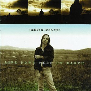 Kevin Welch/Life Down Here On Earth