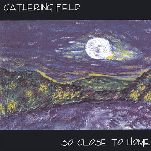 Gathering Field/So Close To Home