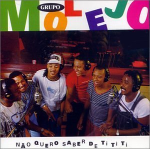 Molejo/Nao Quero Saber De Ti Ti Ti@Import-Bra