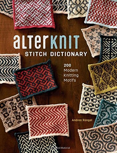 Andrea Rangel Alterknit Stitch Dictionary 200 Modern Knitting Motifs 