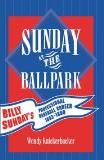 Wendy Knickerbocker Sunday At The Ballpark Billy Sunday's Professional Baseball Career 1883 