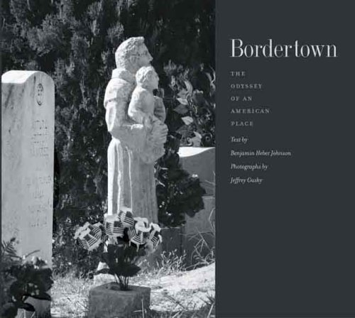 Benjamin Heber Johnson Bordertown The Odyssey Of An American Place 