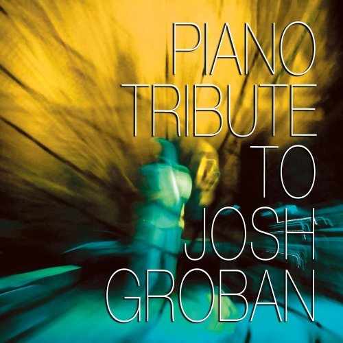 Tribute To Josh Groban/Piano Tribute To Josh Groban@T/T Josh Groban