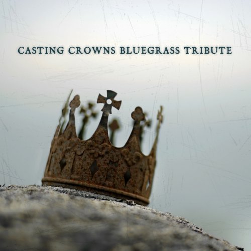 Casting Crowns Tribute/Casting Crowns Bluegrass Tribu