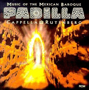 J.G. Padilla Music Of The Mexican Baroque Rutenberg Capella 