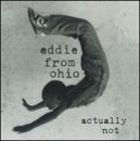 Eddie From Ohio/Actually Not