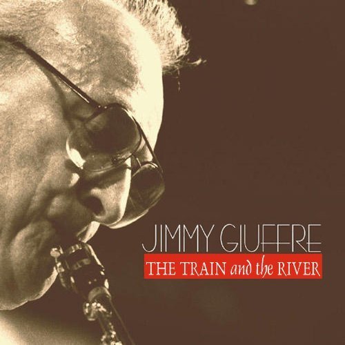 Jimmy Giuffre/Train & The River