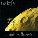 No Knife/Drunk On The Moon