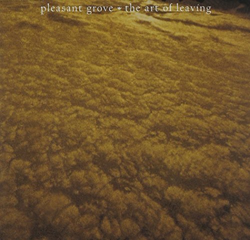 PLEASANT GROVE/ART OF LEAVING