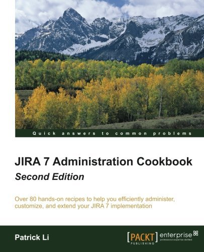 Patrick Li Jira 7 Administration Cookbook Second Edition Over 80 Hands On Recipes To Help You Efficiently 