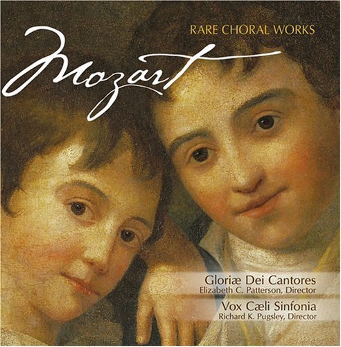 Wolfgang Amadeus Mozart Rare Choral Works Patterson Gloriae Dei Cantores 