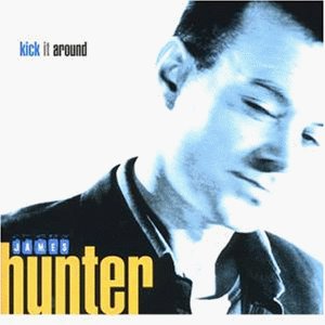 James Hunter Kick It Around 