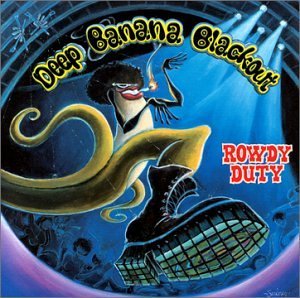Deep Banana Blackout/Rowdy Duty@Rowdy Duty