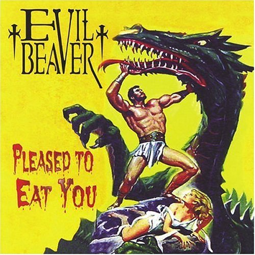 Evil Beaver/Pleased To Eat You