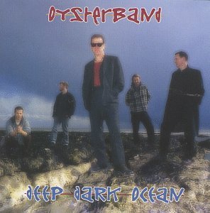 Oysterband/Deep Dark Ocean