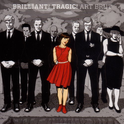 Art Brut/Brilliant! Tragic!