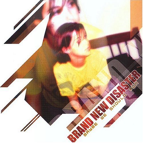 BRAND NEW DISASTER/MAYBE WE SHOULD RUN