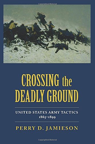 Perry D. Jamieson Crossing The Deadly Ground United States Army Tactics 1865 1899 