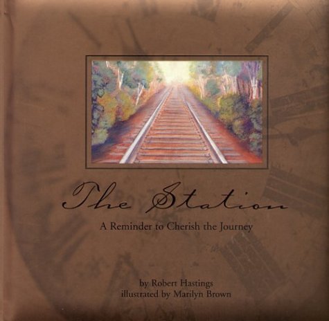 Robert Hastings/The Station@ A Reminder to Cherish to Journey