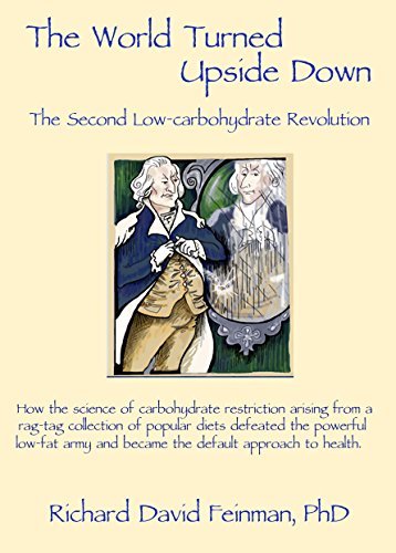 Richard Feinman The World Turned Upside Down The Second Low Carbohydrate Revolution 